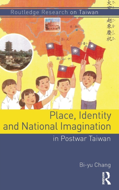 Place, Identity, and National Imagination in Post-war Taiwan, Hardback Book