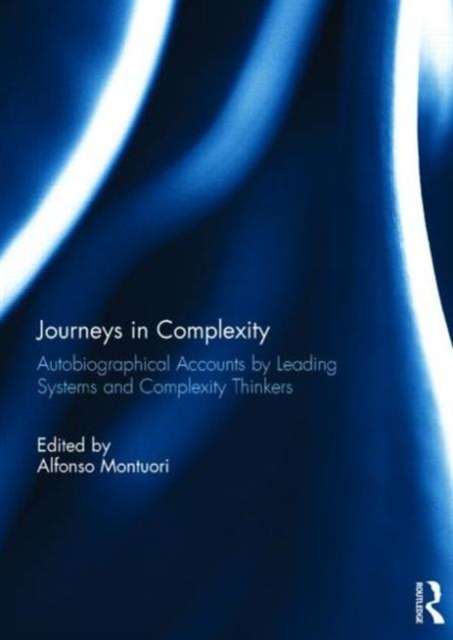 Journeys in Complexity : Autobiographical Accounts by Leading Systems and Complexity Thinkers, Hardback Book