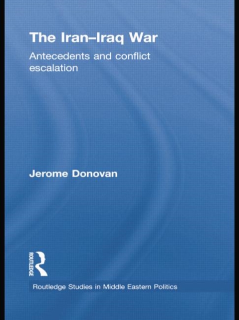 The Iran-Iraq War : Antecedents and Conflict Escalation, Paperback / softback Book