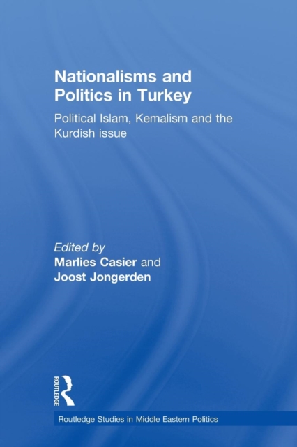 Nationalisms and Politics in Turkey : Political Islam, Kemalism and the Kurdish Issue, Paperback / softback Book