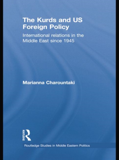 The Kurds and US Foreign Policy : International Relations in the Middle East since 1945, Paperback / softback Book