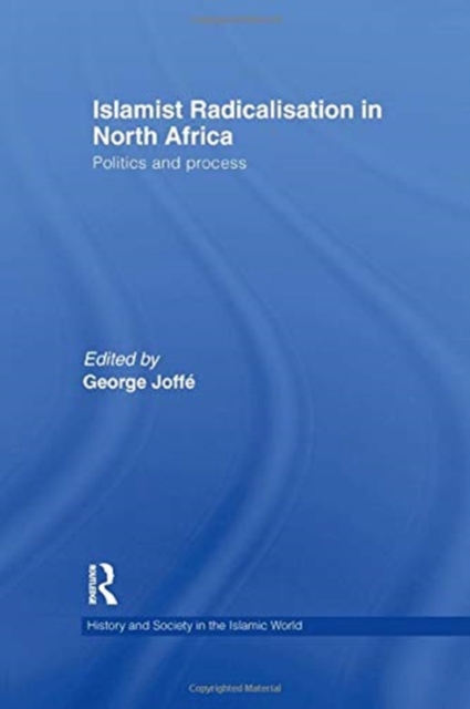 Islamist Radicalisation in North Africa : Politics and Process, Paperback / softback Book