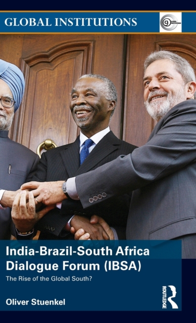 India-Brazil-South Africa Dialogue Forum (IBSA) : The Rise of the Global South, Hardback Book