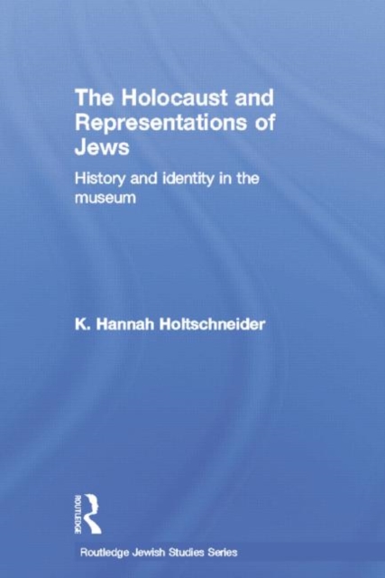 The Holocaust and Representations of Jews : History and Identity in the Museum, Paperback / softback Book