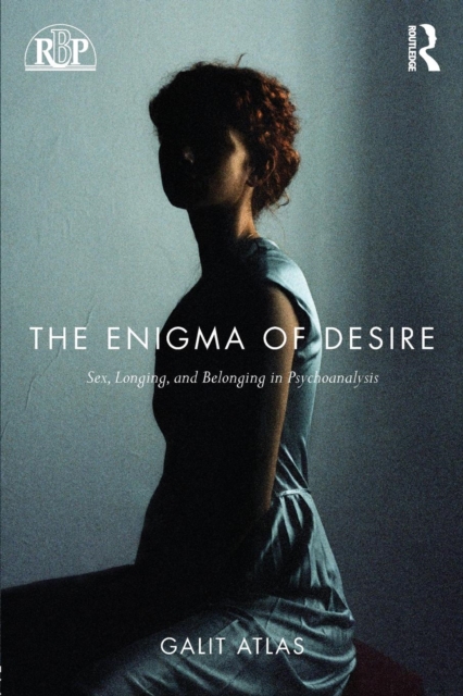 The Enigma of Desire : Sex, Longing, and Belonging in Psychoanalysis, Paperback / softback Book