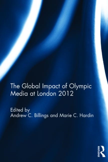 The Global Impact of Olympic Media at London 2012, Hardback Book