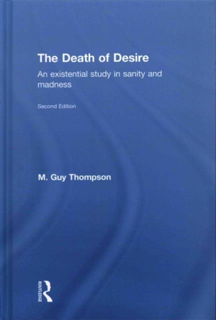 The Death of Desire : An Existential Study in Sanity and Madness, Hardback Book