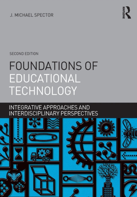 Foundations of Educational Technology : Integrative Approaches and Interdisciplinary Perspectives, Paperback / softback Book