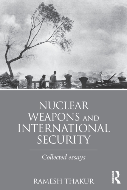 Nuclear Weapons and International Security : Collected Essays, Paperback / softback Book