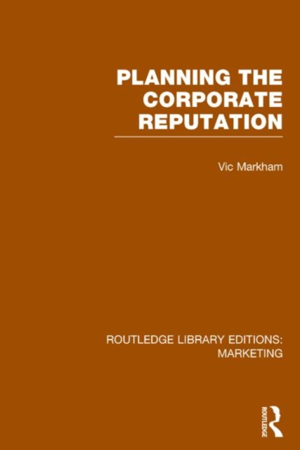 Planning the Corporate Reputation (RLE Marketing), Hardback Book