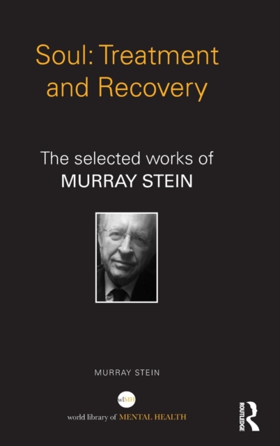 Soul: Treatment and Recovery : The selected works of Murray Stein, Hardback Book