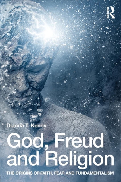 God, Freud and Religion : The origins of faith, fear and fundamentalism, Paperback / softback Book