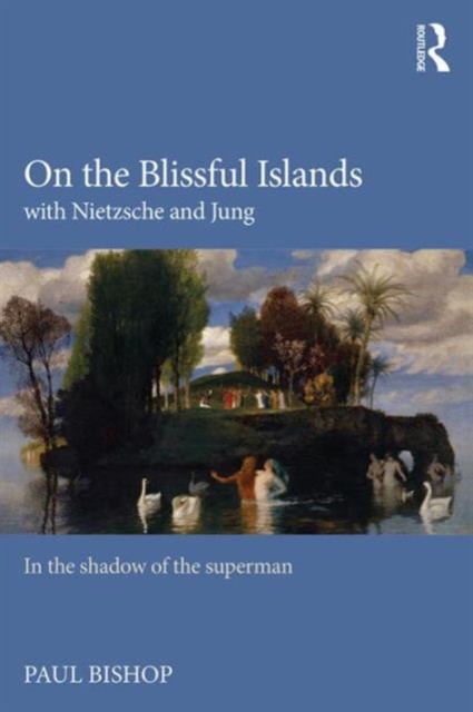 On the Blissful Islands with Nietzsche & Jung : In the shadow of the superman, Paperback / softback Book