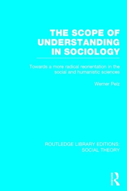 The Scope of Understanding in Sociology (RLE Social Theory), Hardback Book