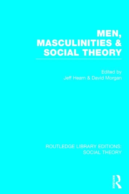 Men, Masculinities and Social Theory (RLE Social Theory), Hardback Book