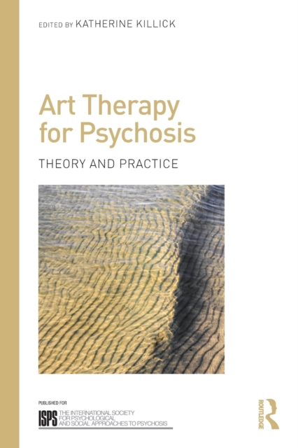 Art Therapy for Psychosis : Theory and Practice, Paperback / softback Book