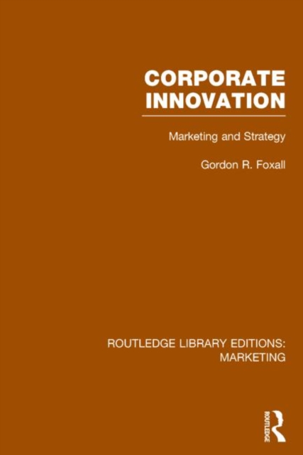 Corporate Innovation (RLE Marketing) : Marketing and Strategy, Hardback Book