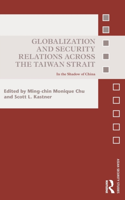 Globalization and Security Relations across the Taiwan Strait : In the shadow of China, Hardback Book