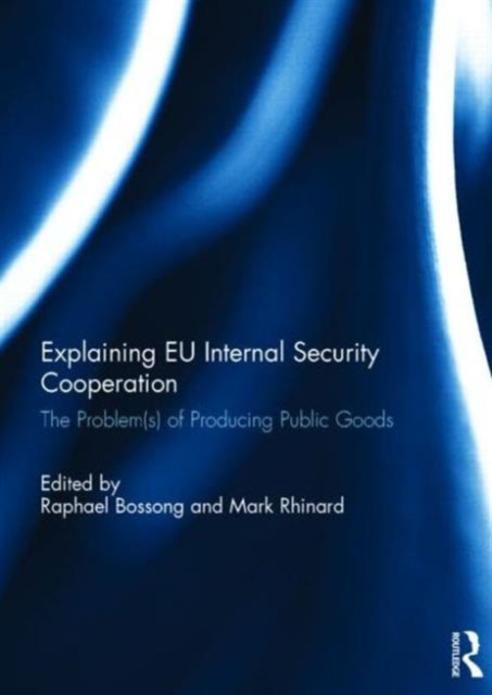 Explaining EU Internal Security Cooperation : The Problem(s) of Producing Public Goods, Hardback Book