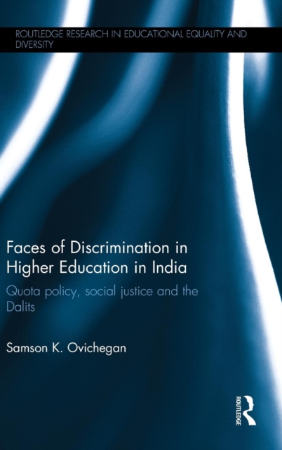 Faces of Discrimination in Higher Education in India : Quota policy, social justice and the Dalits, Hardback Book