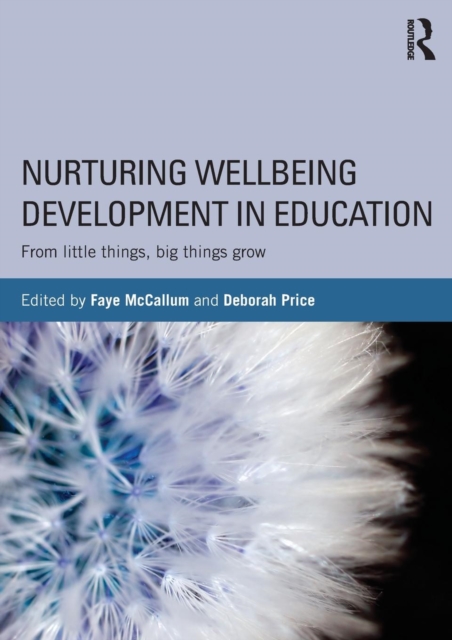 Nurturing Wellbeing Development in Education : From little things, big things grow, Paperback / softback Book