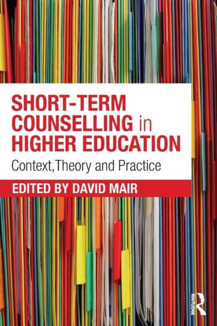 Short-term Counselling in Higher Education : Context,Theory and Practice, Paperback / softback Book