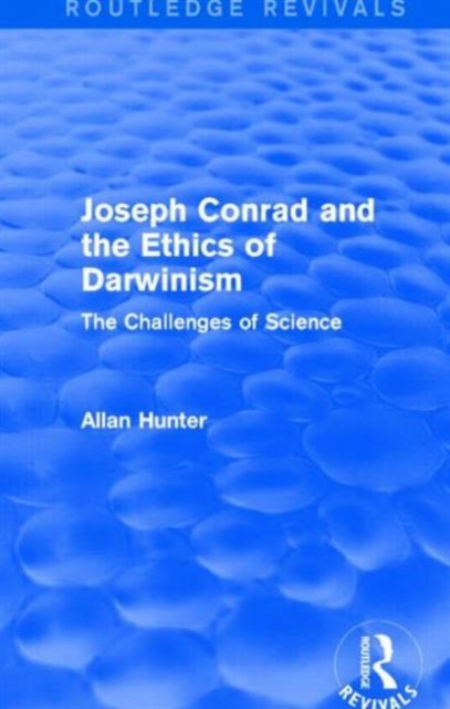 Joseph Conrad and the Ethics of Darwinism (Routledge Revivals) : The Challenges of Science, Hardback Book