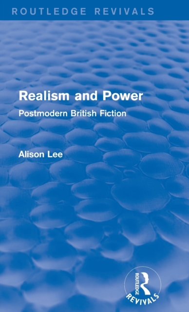 Realism and Power (Routledge Revivals) : Postmodern British Fiction, Hardback Book