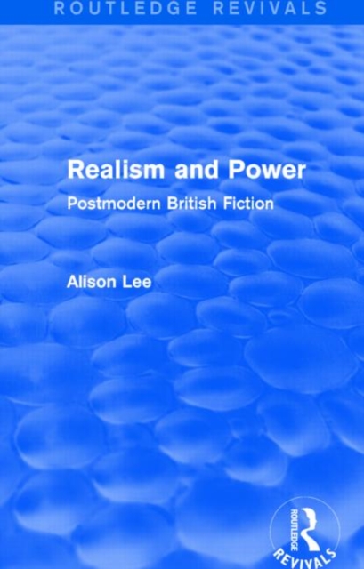 Realism and Power (Routledge Revivals) : Postmodern British Fiction, Paperback / softback Book