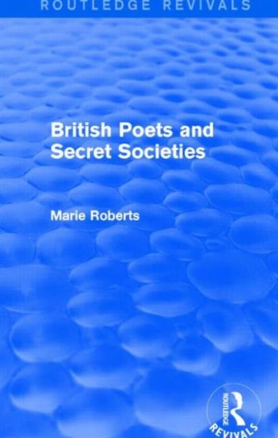 British Poets and Secret Societies (Routledge Revivals), Hardback Book