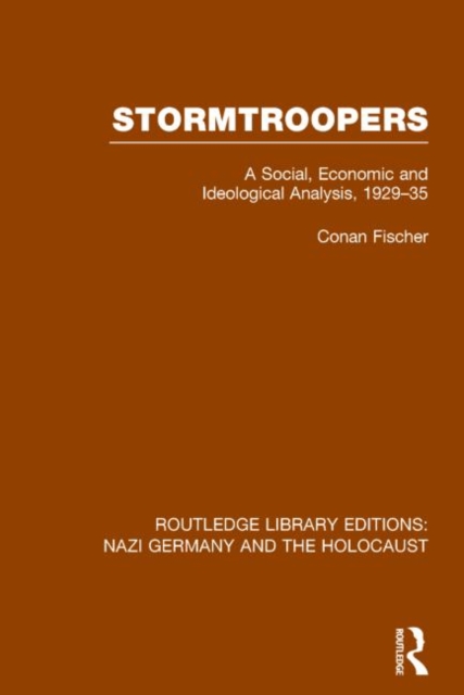 Stormtroopers (RLE Nazi Germany & Holocaust) : A Social, Economic and Ideological Analysis 1929-35, Paperback / softback Book