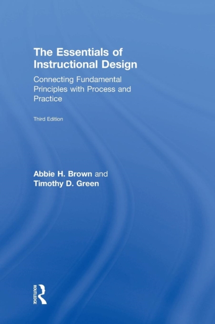 The Essentials of Instructional Design : Connecting Fundamental Principles with Process and Practice, Third Edition, Hardback Book