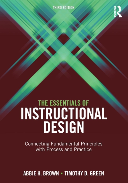 The Essentials of Instructional Design : Connecting Fundamental Principles with Process and Practice, Third Edition, Paperback / softback Book