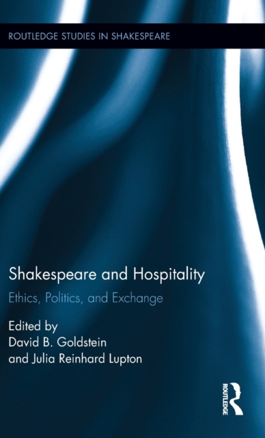 Shakespeare and Hospitality : Ethics, Politics, and Exchange, Hardback Book