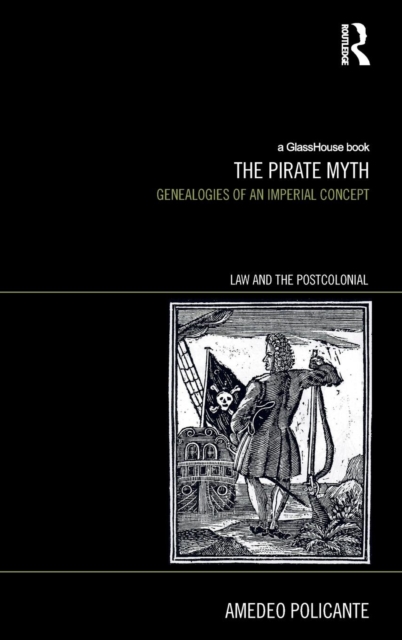 The Pirate Myth : Genealogies of an Imperial Concept, Hardback Book