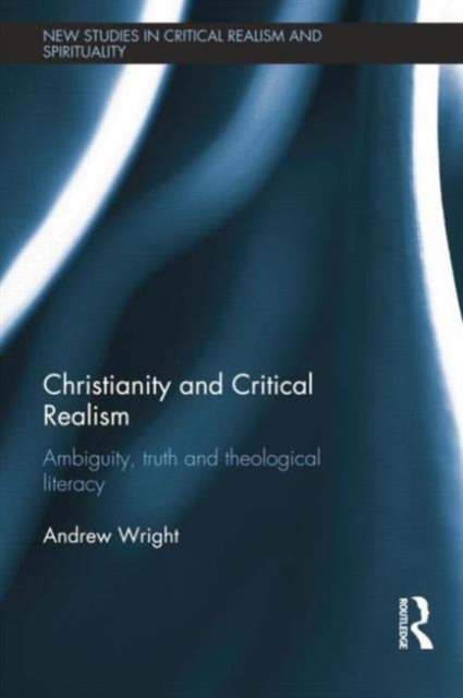 Christianity and Critical Realism : Ambiguity, Truth and Theological Literacy, Paperback / softback Book