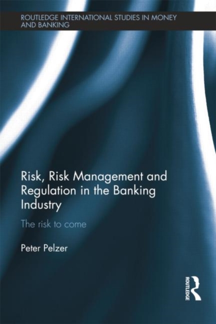 Risk, Risk Management and Regulation in the Banking Industry : The Risk to Come, Paperback / softback Book