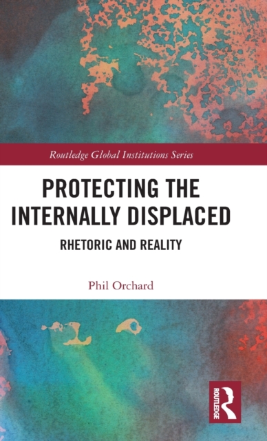 Protecting the Internally Displaced : Rhetoric and Reality, Hardback Book