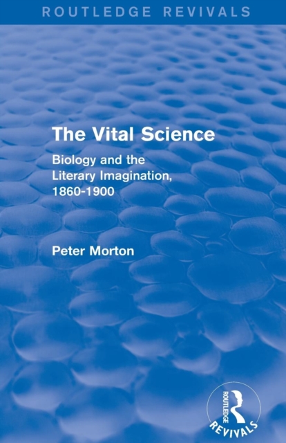 The Vital Science (Routledge Revivals) : Biology and the Literary Imagination,1860-1900, Paperback / softback Book