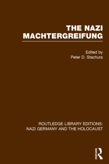 The Nazi Machtergreifung (RLE Nazi Germany & Holocaust), Hardback Book