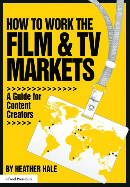 How to Work the Film & TV Markets : A Guide for Content Creators, Paperback / softback Book