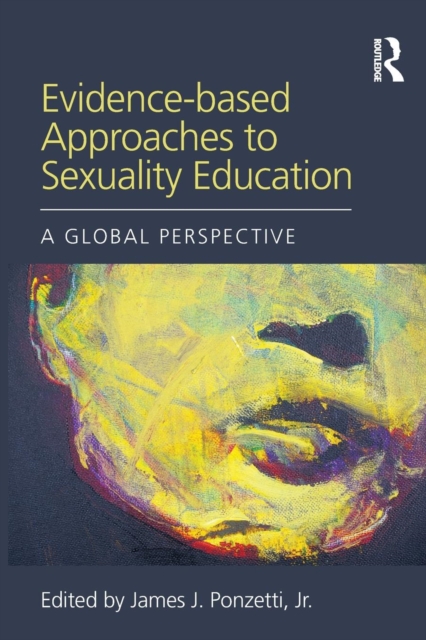 Evidence-based Approaches to Sexuality Education : A Global Perspective, Paperback / softback Book