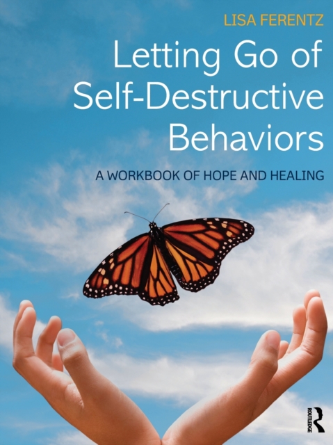 Letting Go of Self-Destructive Behaviors : A Workbook of Hope and Healing, Paperback / softback Book