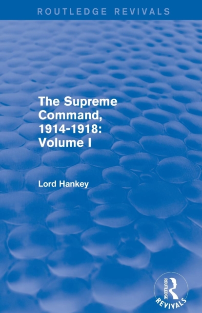 The Supreme Command, 1914-1918 (Routledge Revivals) : Volume I, Paperback / softback Book