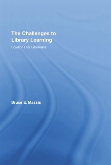 The Challenges to Library Learning : Solutions for Librarians, Paperback / softback Book