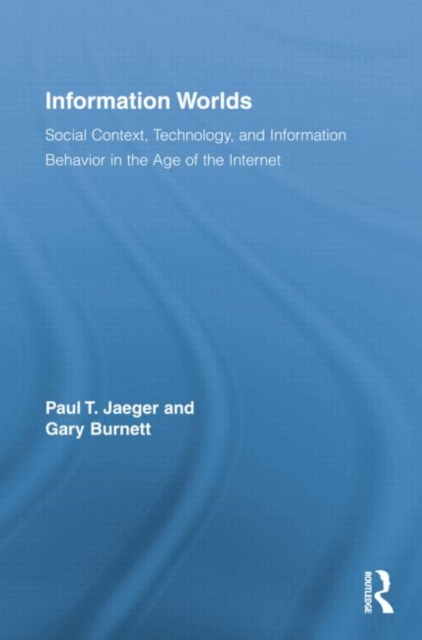 Information Worlds : Behavior, Technology, and Social Context in the Age of the Internet, Paperback / softback Book