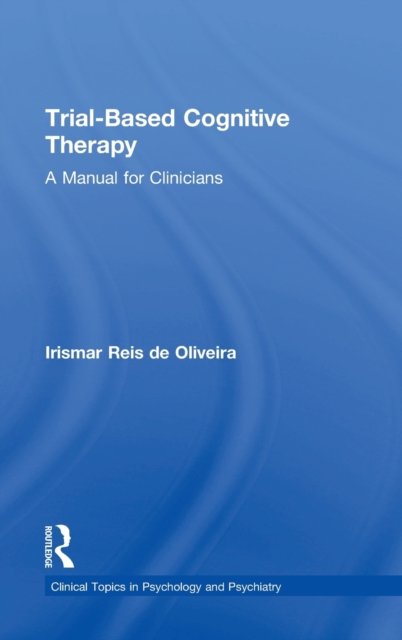 Trial-Based Cognitive Therapy : A Manual for Clinicians, Hardback Book
