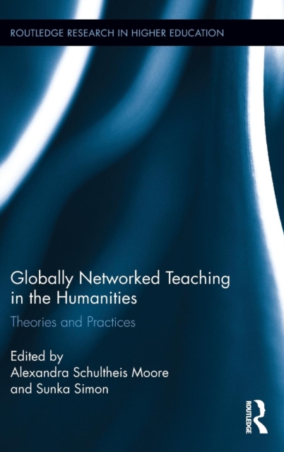 Globally Networked Teaching in the Humanities : Theories and Practices, Hardback Book
