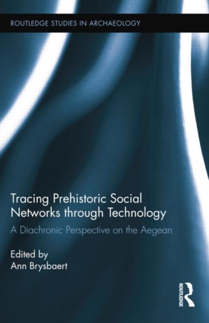 Tracing Prehistoric Social Networks through Technology : A Diachronic Perspective on the Aegean, Paperback / softback Book