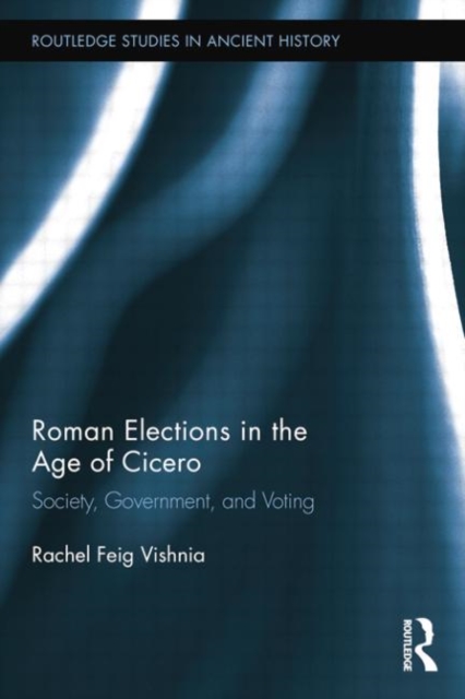 Roman Elections in the Age of Cicero : Society, Government, and Voting, Paperback / softback Book